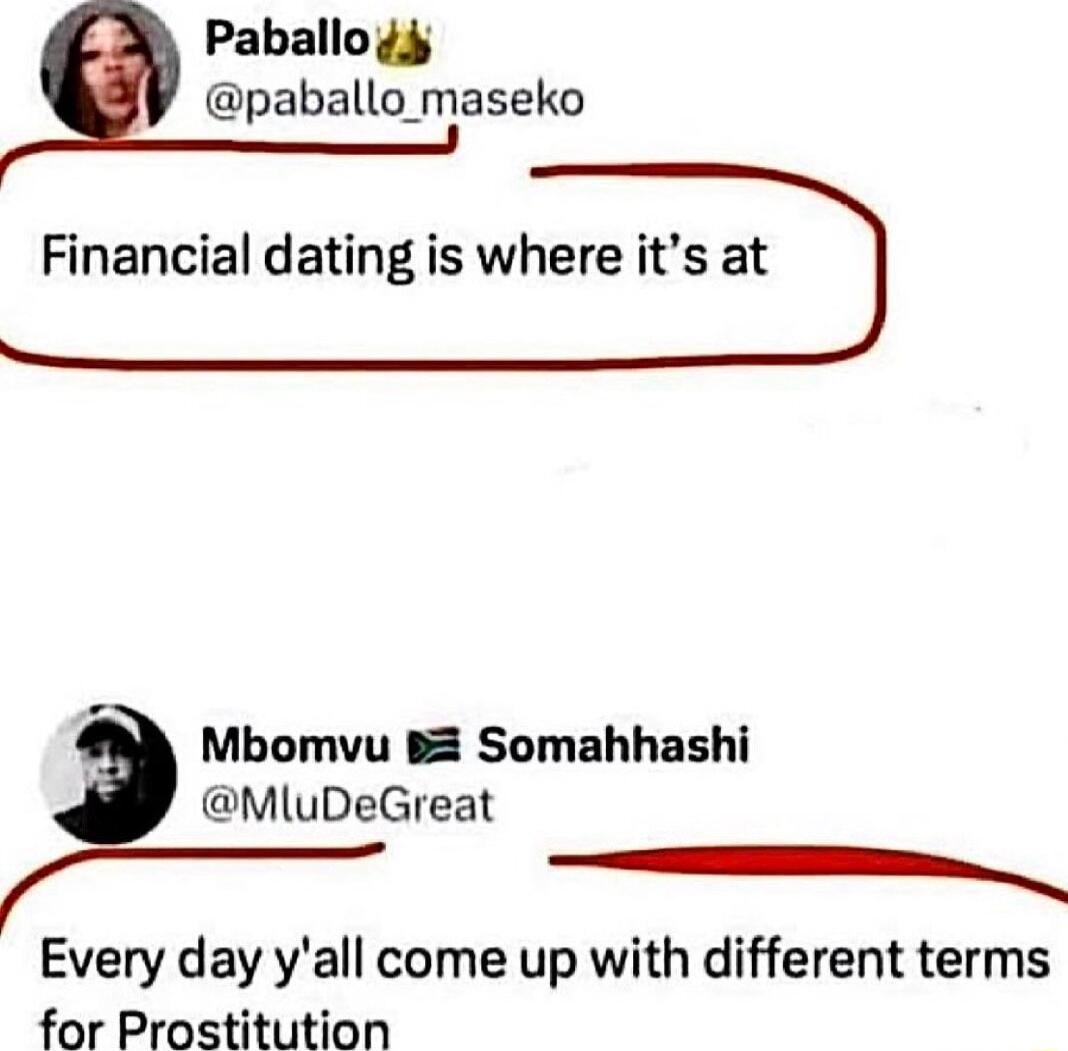 Paballo g paballo maseko Financial dating is where its at Mbomvu B Somahhashi MluDeGreat Every day yall come up with different terms for Prostitution