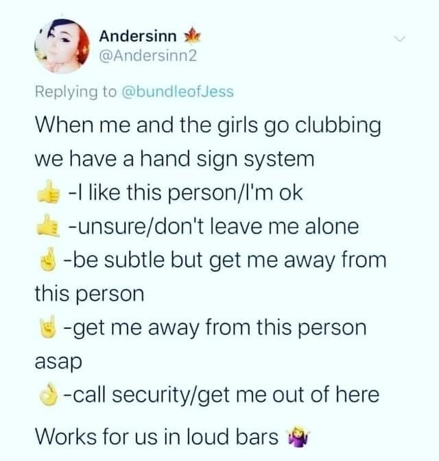 L 2 B Andersinn e Andersinn2 Replying to bundleofJess When me and the girls go clubbing we have a hand sign system l like this personIm ok unsuredont leave me alone be subtle but get me away from this person get me away from this person asap call securityget me out of here Works for us in loud bars 57 AM 11920 Twitter fo