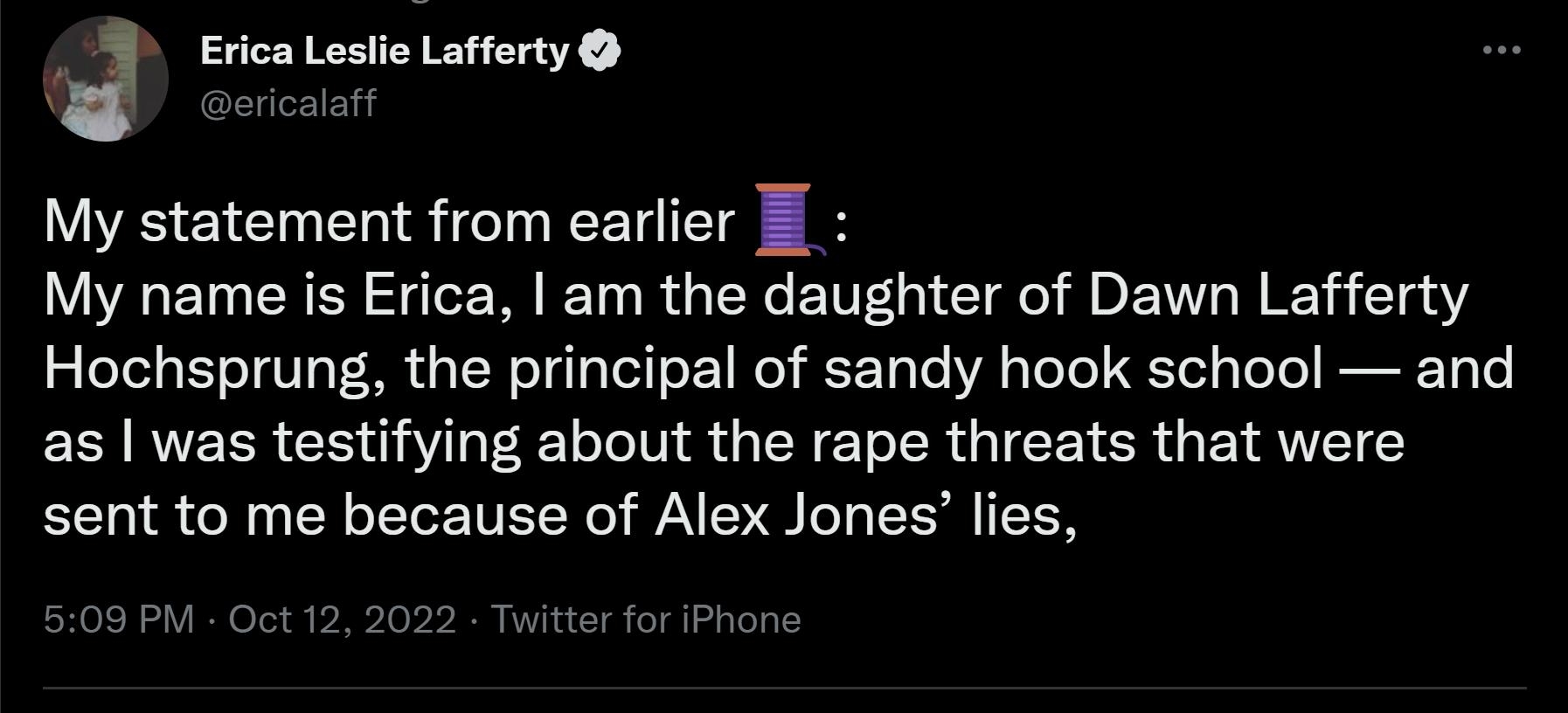 J Erica Leslie Lafferty My statement from earlier My name is Erica am the daughter of Dawn Lafferty Hochsprung the principal of sandy hook school and as was testifying about the rape threats that were sent to me because of Alex Jones lies 81Retwasts 5 Quote Tweets 260 Lik