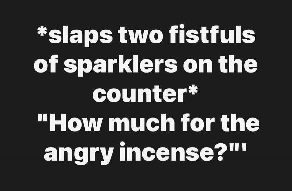 *slaps two fistfuls of sparklers on the counter* 