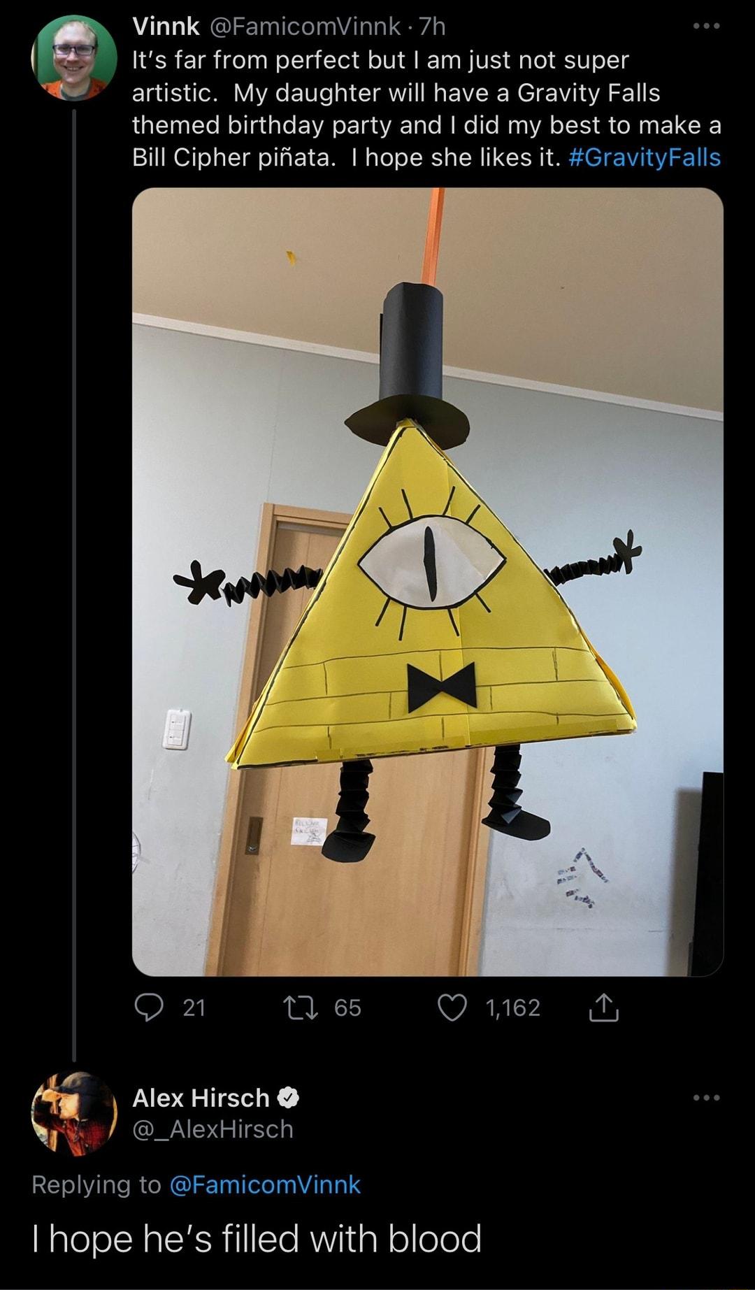 Vinnk FamicomVinnk 7h its far from perfect but am just not super artistic My daughter will have a Gravity Falls themed birthday party and did my best to make a Bill Cipher pifiata hope she likes it GravityFalls i OFi 12 65 Q 162 N _AlexHirsch c AlexHirsch Replying to FamicomVinnk I hope hes filled with blood