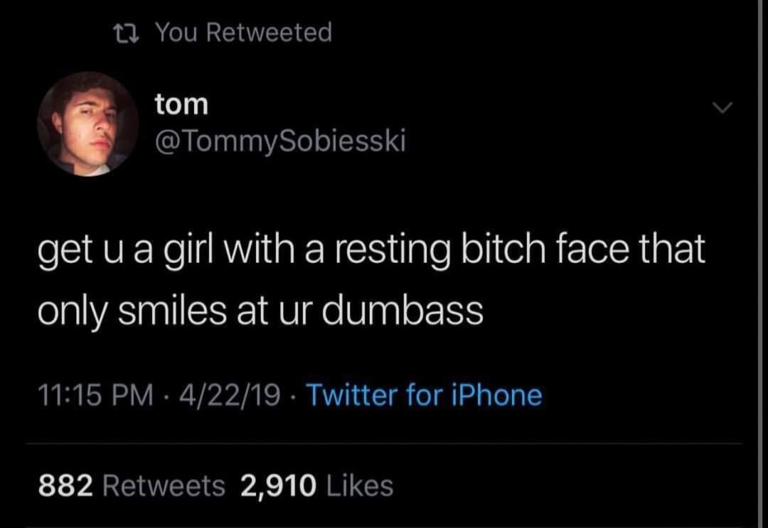 13 You Retweeted tom TommySobiesski N R EN CS ale olielaRERpE S only smiles at ur dumbass 1115 PM 42219 Twitter for iPhone 882 Retweets 2910 Likes