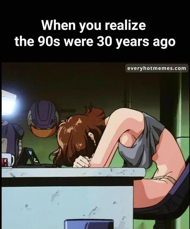 When you realize the 90s were 30 years ago