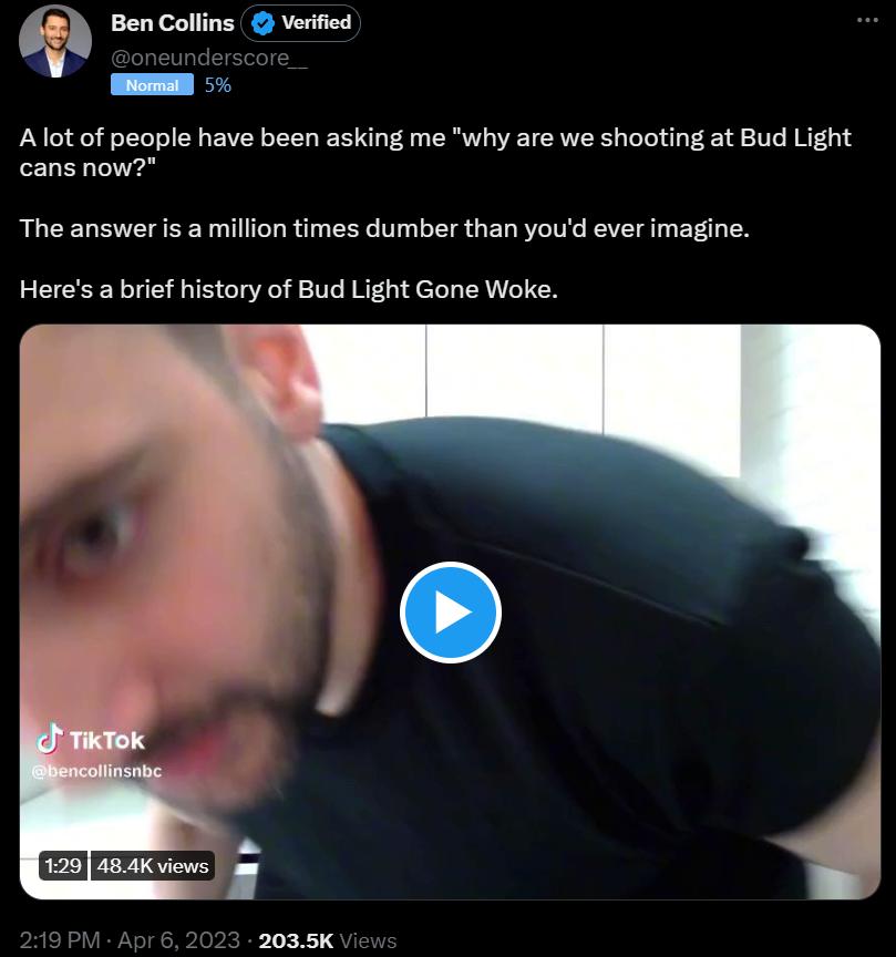 Q Ben Collins Verified L Alot of people have been asking me why are we shooting at Bud cans now The answer is a million times dumber than youd ever imagine Heres a brief history of Bud Light Gone Woke