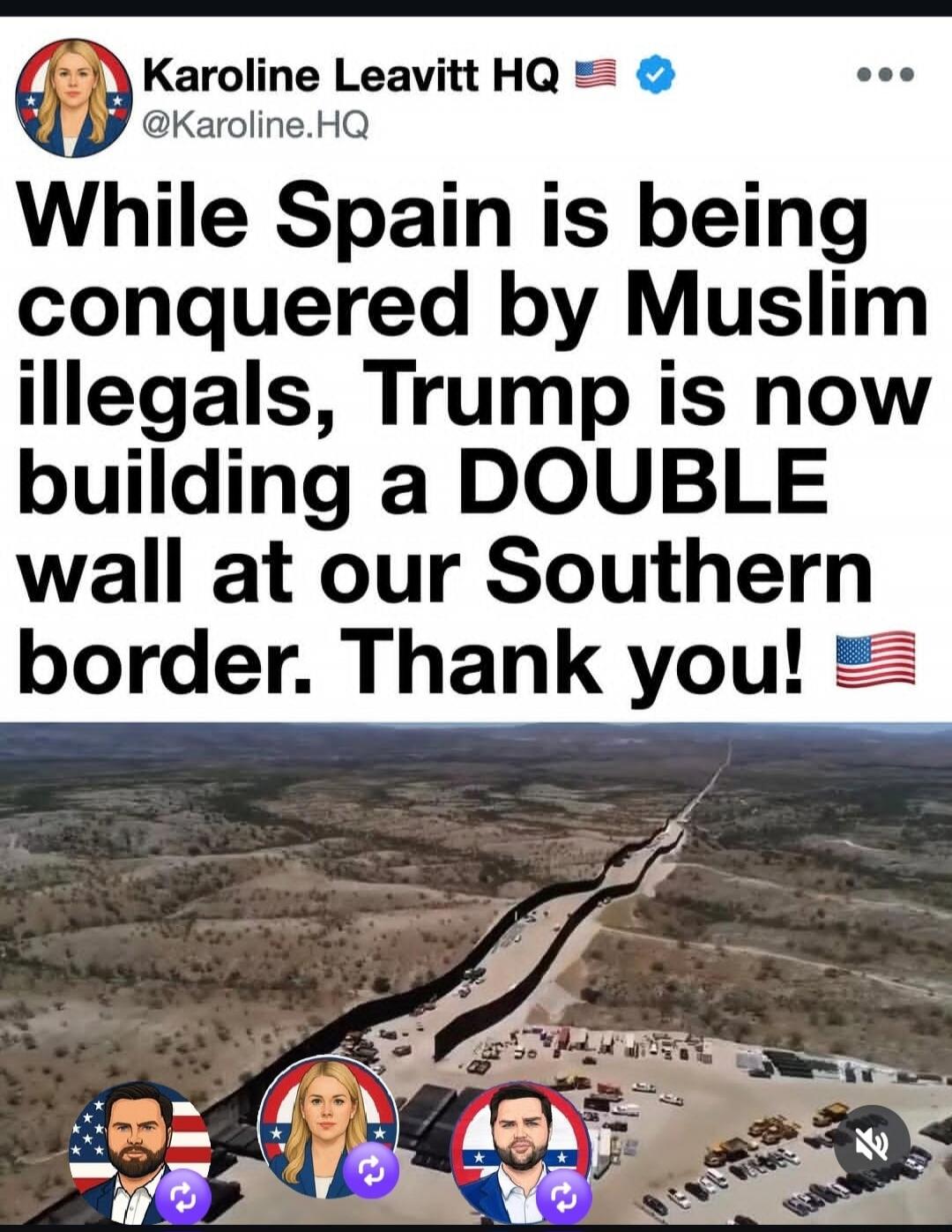 Karoline Leavitt HQ @Karoline.HQ While Spain is being conquered by Muslim illegals, Trump is now building a DOUBLE wall at our Southern border. Thank you!