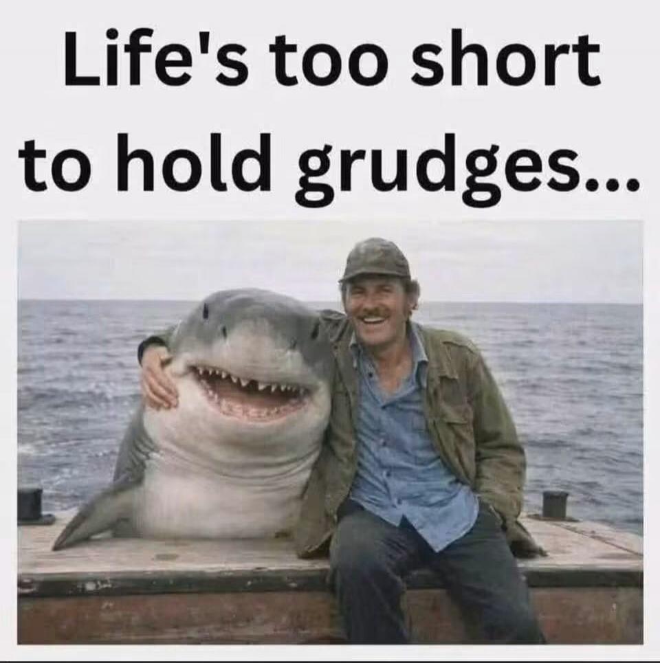 Life's too short to hold grudges...