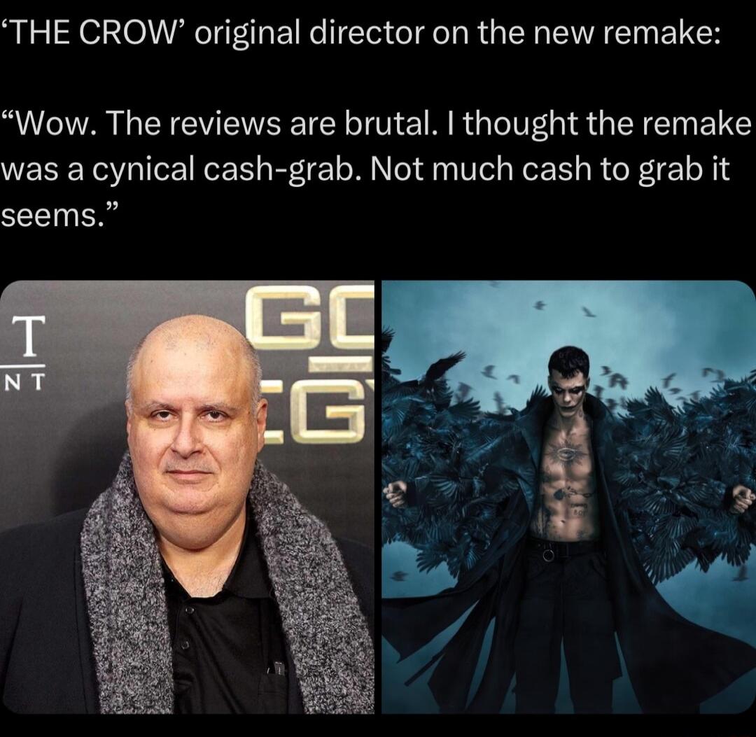 THE CROW original director on the new remake Wow The reviews are brutal thought the remake was a cynical cash grab Not much cash to grab it seems