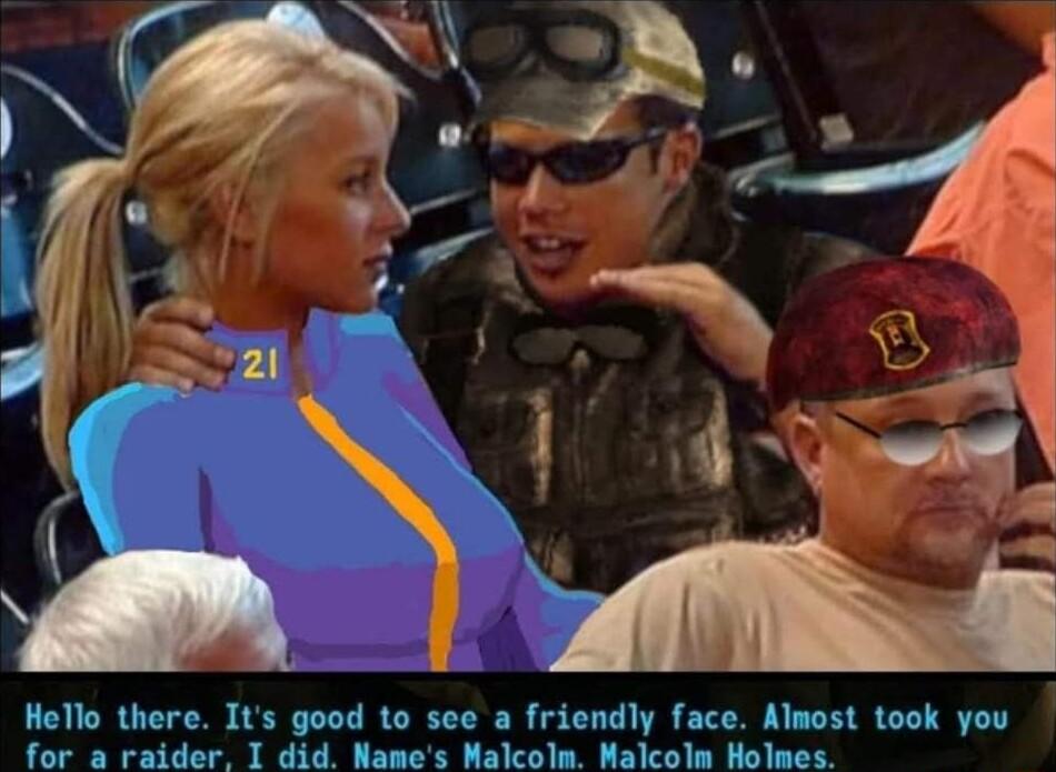 HeTlo there Its good to see a friendly face Almost took you for a raider I did Names Malcolm Malcolm Holmes