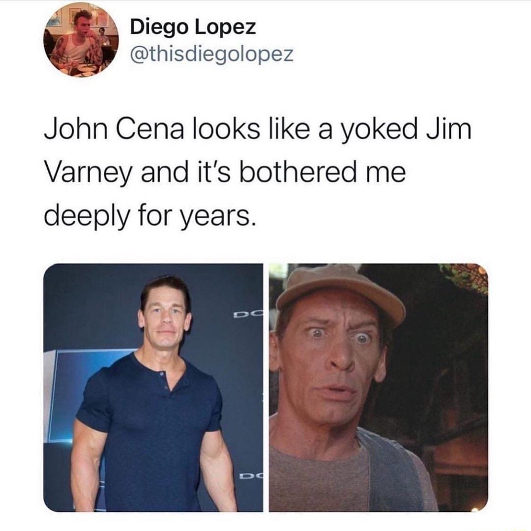 g Diego Lopez J thisdiegolopez John Cena looks like a yoked Jim Varney and its bothered me deeply for years