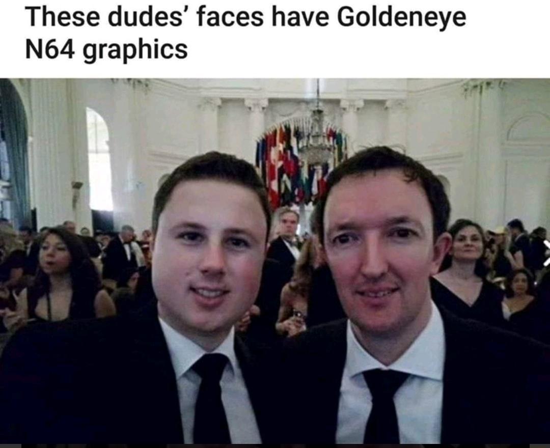 These dudes faces have Goldeneye N64 graphics