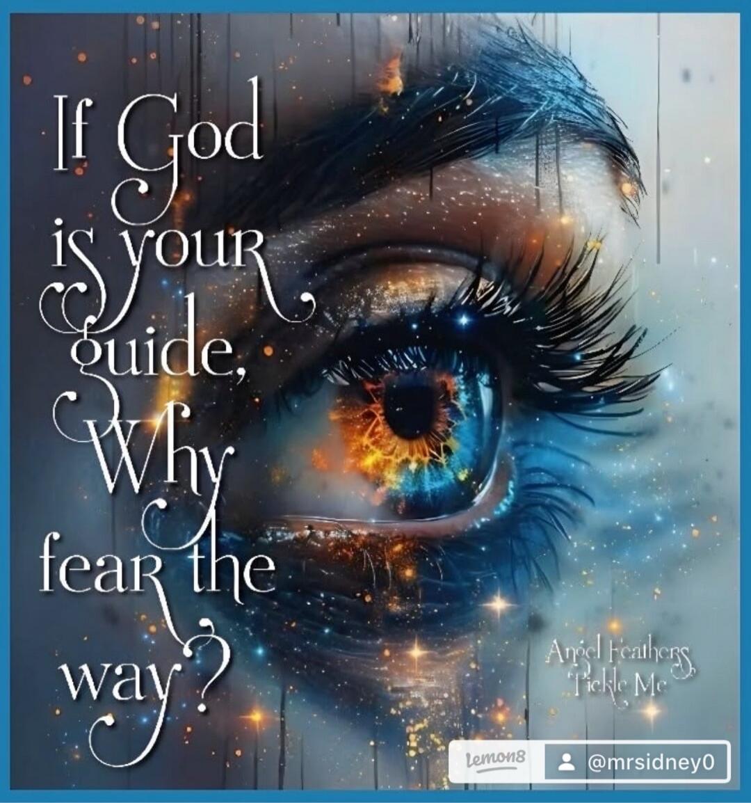 If God is your guide, Why fear the way? Angel Feathers Tickle Me lemon8 @mrsidney0