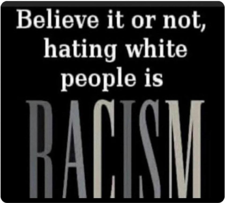 Believe it or not, hating white people is RACISM