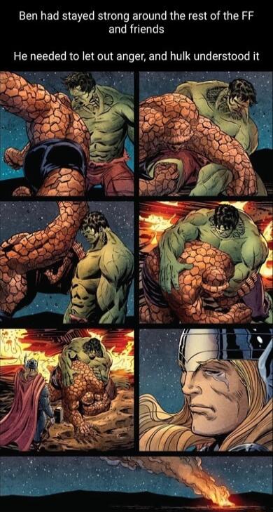 Ben had stayed strong around the rest of the FF EUCRUCHGE He needed to let out anger and hulk understood it
