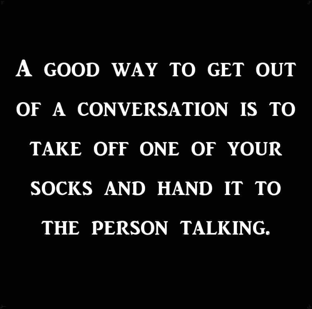 A GOOD WAY TO GET OUT SN S0 A 33 LYW N 0V I NI N0 SN G0 3 0 SEN0 R 08 4 SOCKS AND HAND IT TO THE PERSON TALKING