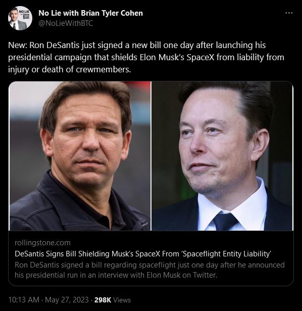 No Lie with Brian Tyler Cohen New Ron DeSantis just signed a new bill one day after launching his presidential campaign that shields Elon Musks SpaceX from fiabilty from injury or death of crewmembers p DeSanti Signs Bill Shielding Musks SpaceX From Spaceflight Entity Liabilty