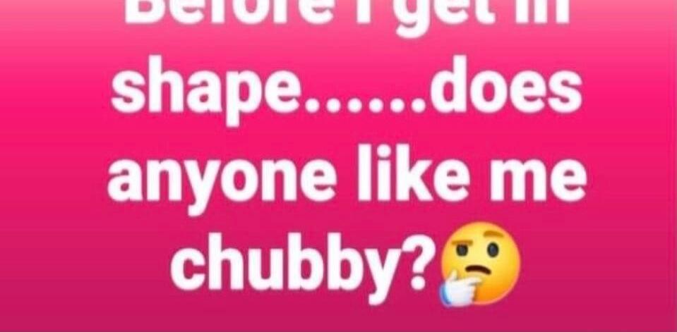 Before I get in shape... does anyone like me chubby? 🤔