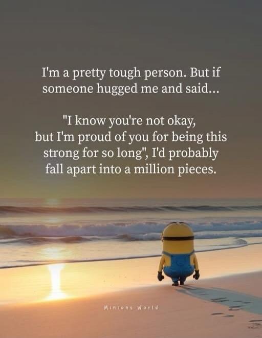 I'm a pretty tough person. But if someone hugged me and said... 