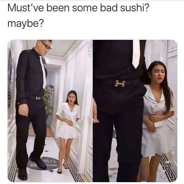 Mustve been some bad sushi maybe
