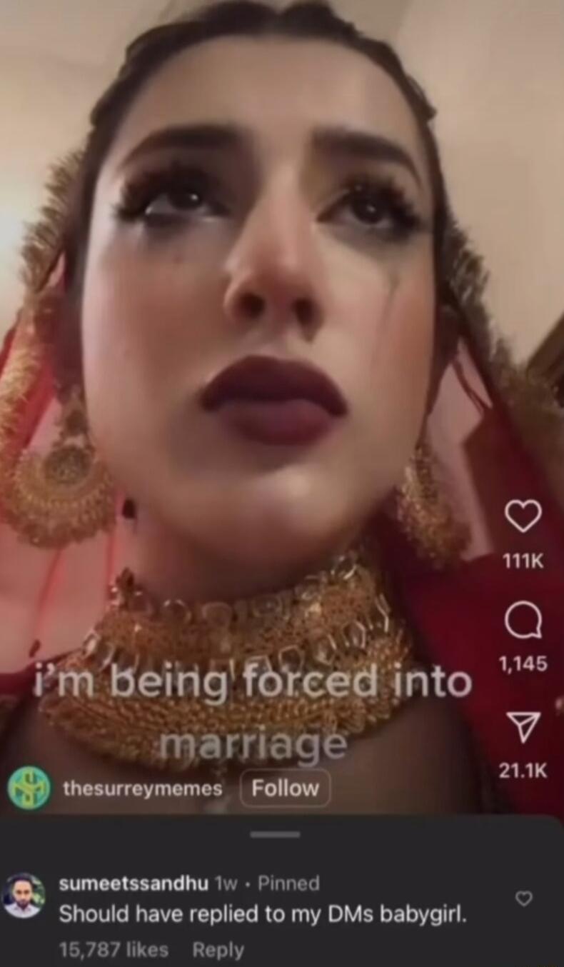 bemg fbrced 10 i marriage v Q thesurreymemes Follow 3 sumeetssandhu 1w Pinned roudnave replied to my DMs babygirl 165787 likes Reply