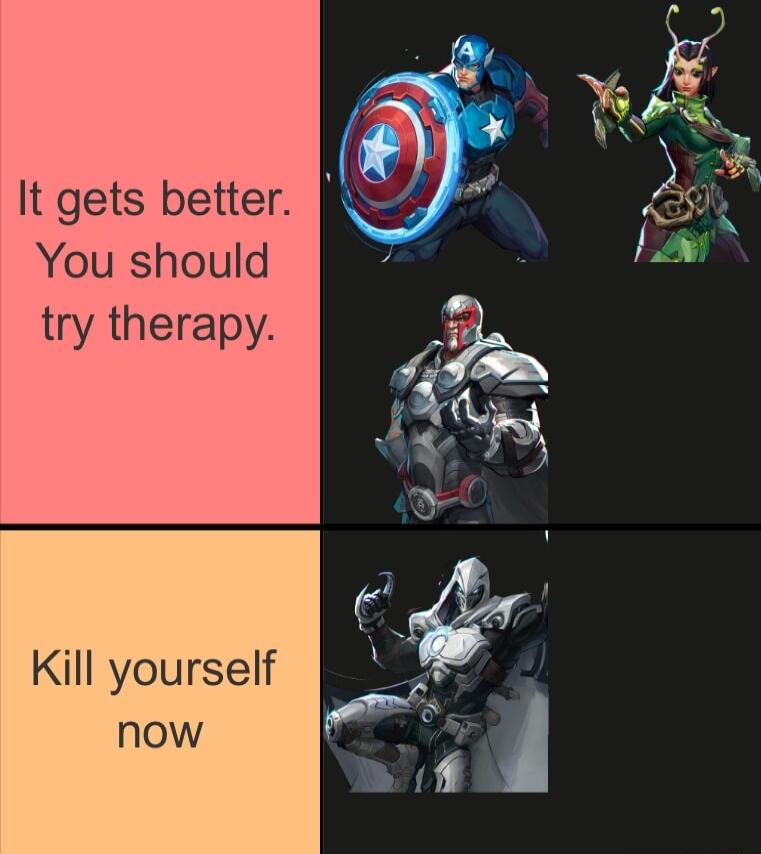 It gets better You should try therapy Kill yourself