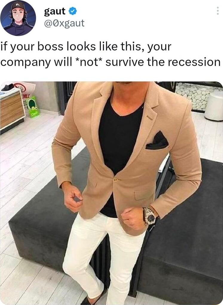 gaut 0xgaut if your boss looks like this your company will not survive the recession