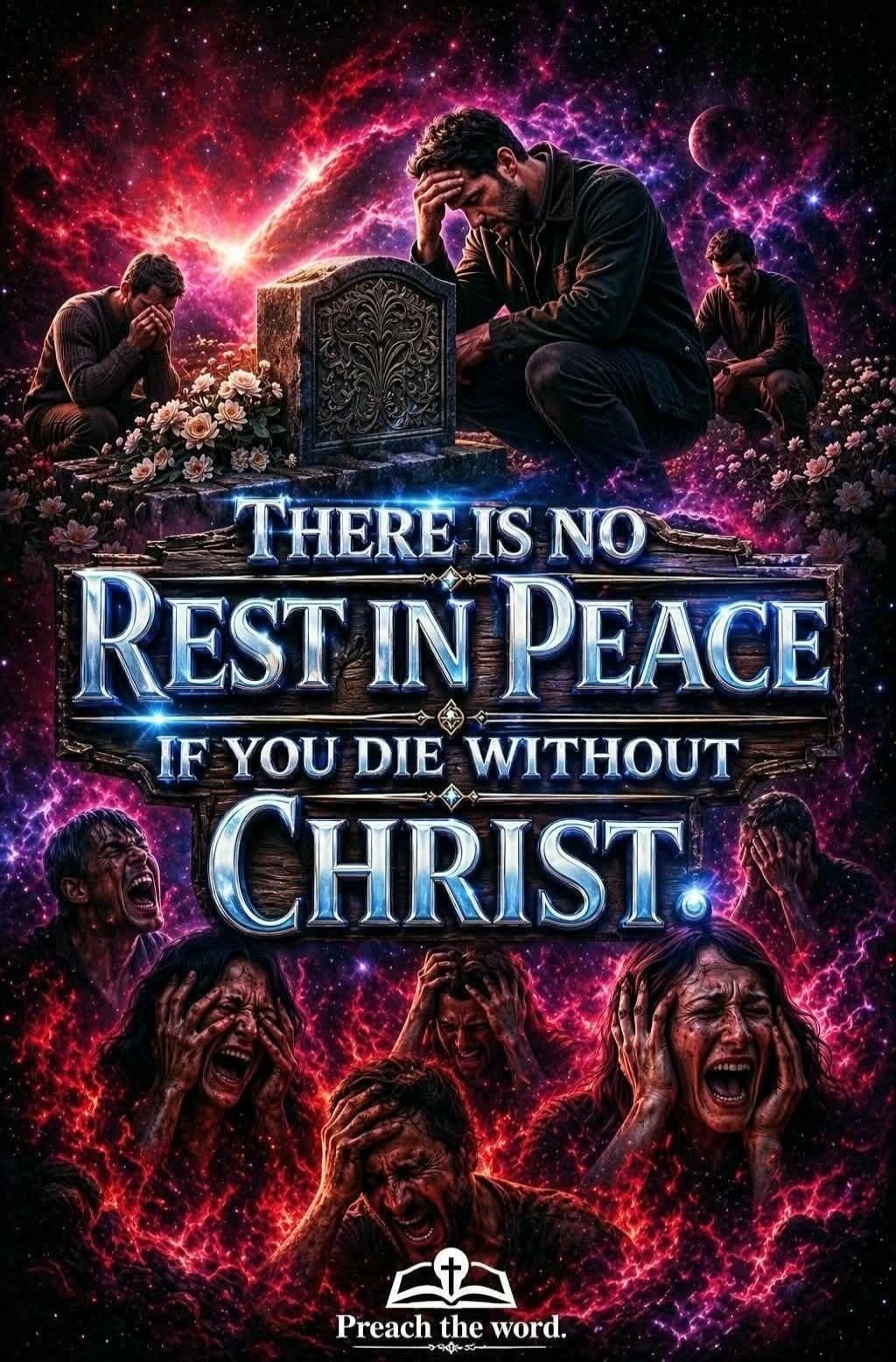 THERE IS NO REST IN PEACE IF YOU DIE WITHOUT CHRIST. Preach the word.