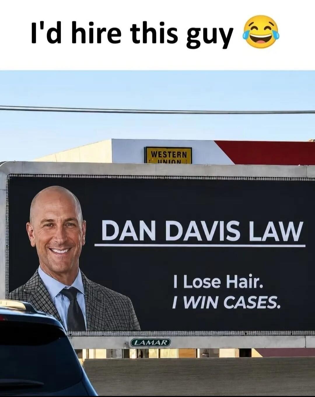 I'd hire this guy 😂 DAN DAVIS LAW I Lose Hair. I WIN CASES. WESTERN UNION