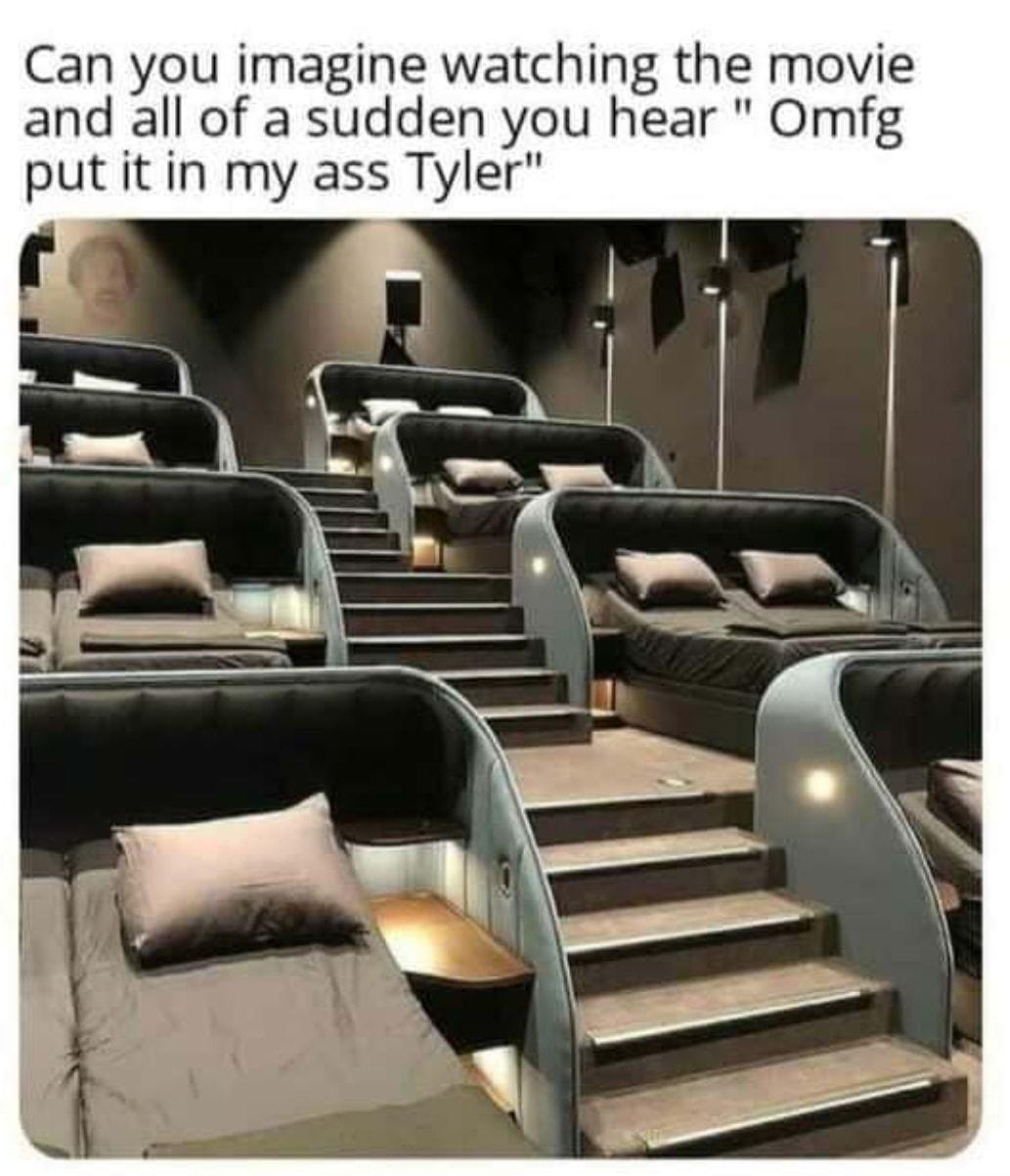 Can you imagine watching the movie and all of a sudden you hear Omfg put it in my ass Tyler