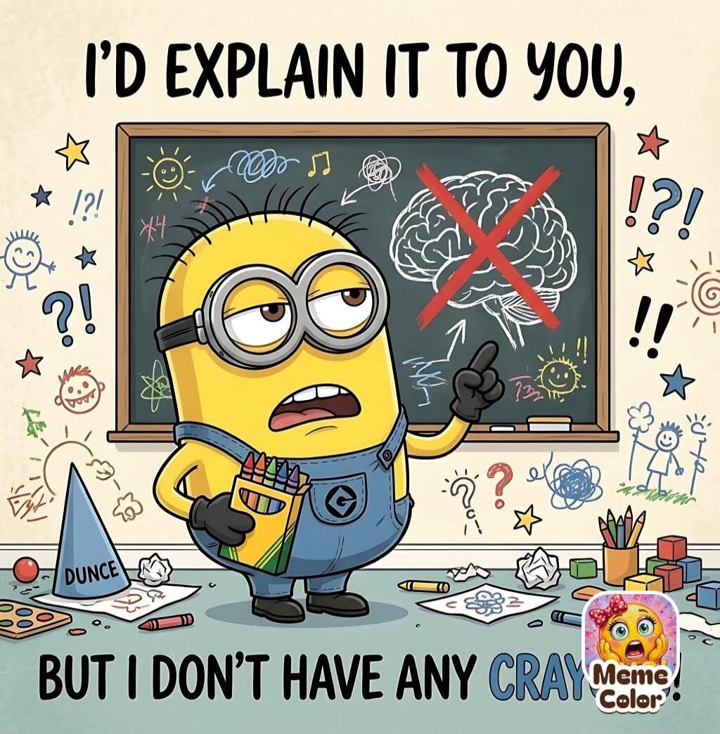 I'd explain it to you, but I don't have any crayons.