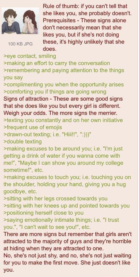 Rule of thumb if you cant tell that she likes you she probably doesnt Prerequisites These signs alone dont necessarily mean that she likes you but if shes not doing 1oksupc these its highly unlikely that she does eye contact smiling making an effort to carry the conversation remembering and paying attention to the things you say complimenting you when the opportunity arises comforting you if thing