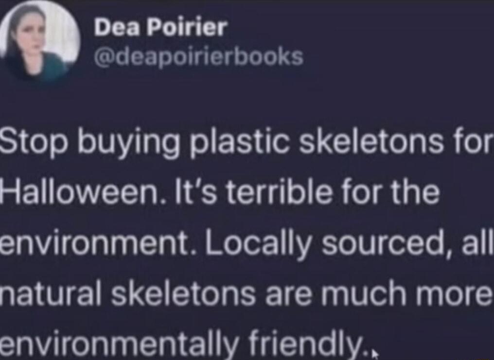 Dea Poirier L EEL LI LT Stop buying plastic skeletons for Halloween Its terrible for the T3 TeTalsaTTal 88 W Tor1 VAT TN olTo M1 natural skeletons are much more environmentally friendly