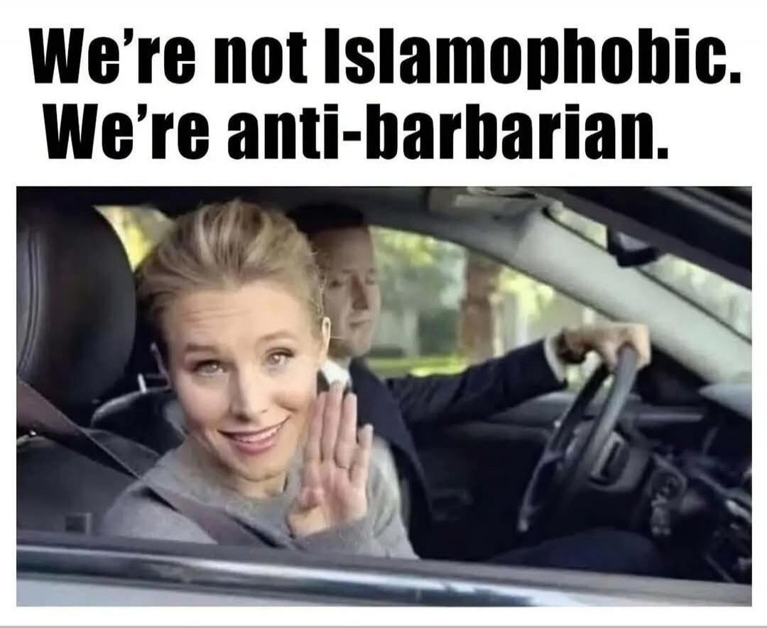 We're not Islamophobic. We're anti-barbarian.