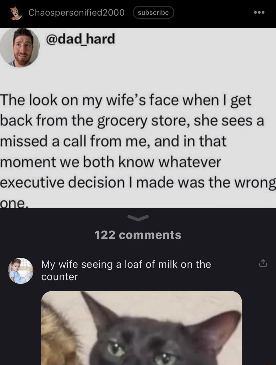 dad hard The look on my wifes face when get back from the grocery store she sees a missed a call from me and in that moment we both know whatever executive decision made was the wrong 122 comments My wife seeing a loaf of milk on the counter