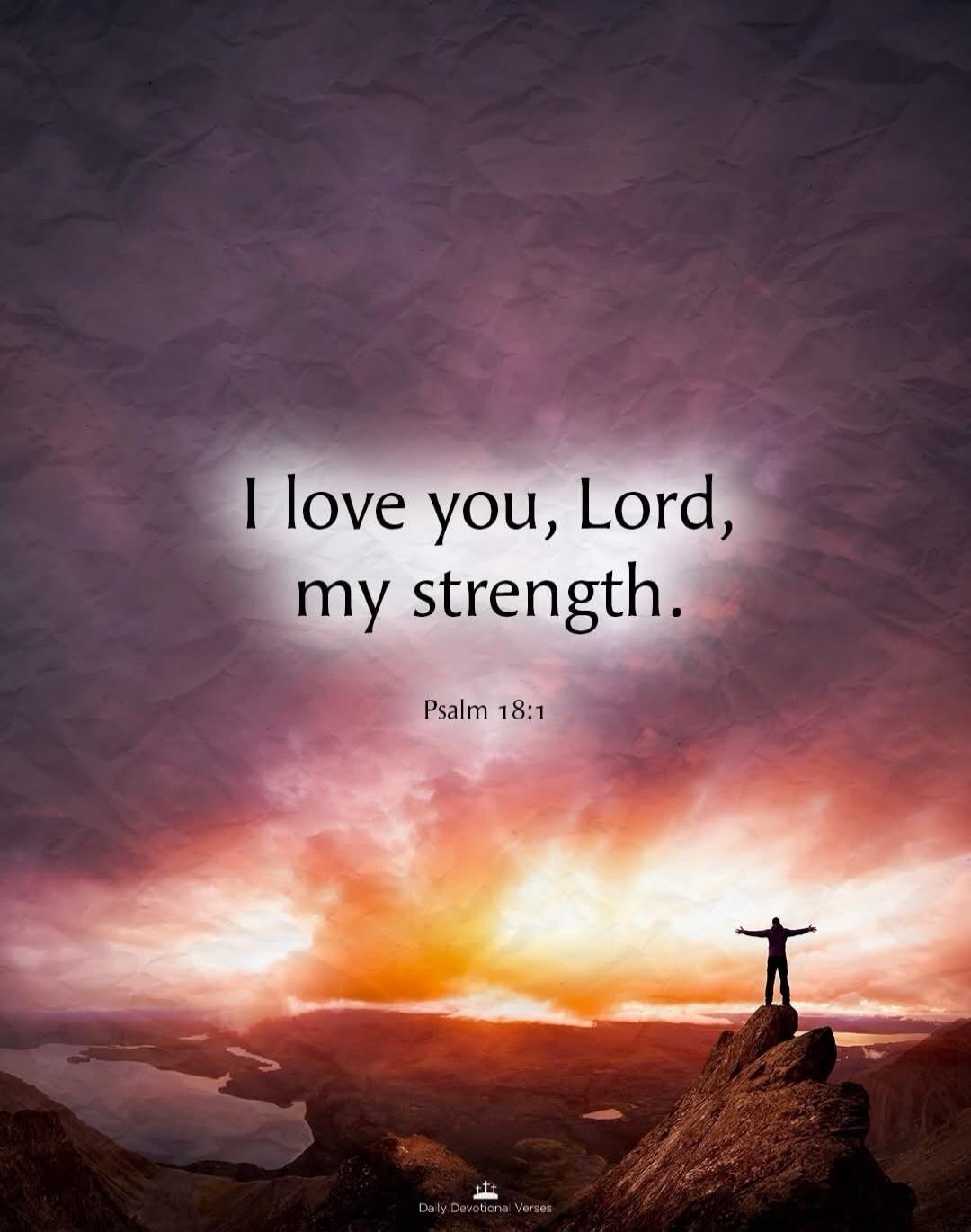 I love you, Lord, my strength. Psalm 18:1 Daily Devotional Verses