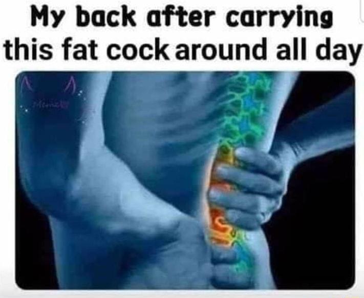 My back after carrying this fat cock around all day