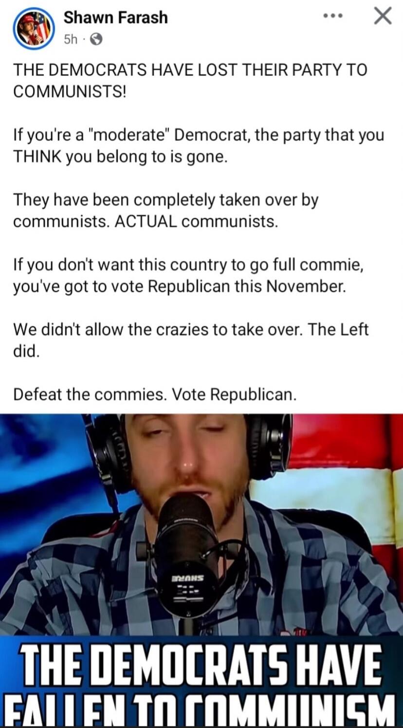 Shawn Farash 5h. THE DEMOCRATS HAVE LOST THEIR PARTY TO COMMUNISTS! If you're a 
