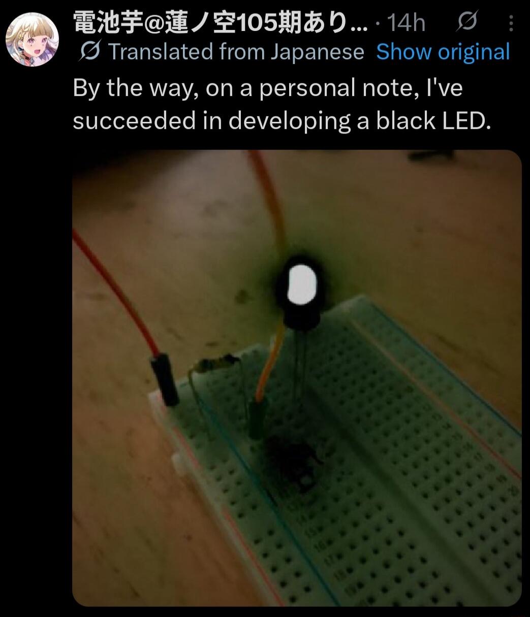 By the way, on a personal note, I've succeeded in developing a black LED.