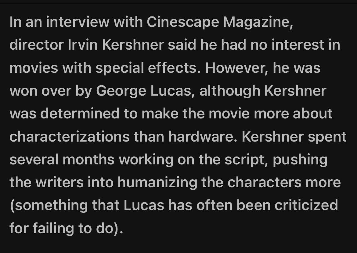 T R I AV SRV S N T XYoo LRV TS E VAL director Irvin Kershner said he had no interest in movies with special effects However he was 0 g WeAVT gl o VA CT To o MUTo L 11 4o o0le oW G119 10 o1 g EENe L g I e RO N G ELCROG R 1 I R Xz oTo characterizations than hardware Kershner spent several months working on the script pushing the writers into humanizing the characters more something that Lucas has of