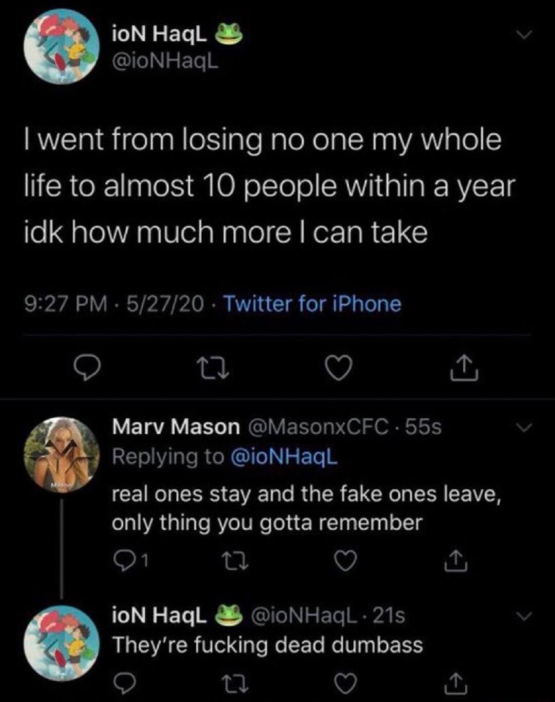 ioN HaqglL QIFNZELN YIRS iceTa N Tale NaloXelalRys VAN pTol 2 life to almost 10 people within a year idk how much more can take 927 PM 52720 Twitter for iPhone Q 0 Q Marv Mason MasonxCFC 555 4 Replying to ioNHagL CEINENES EE T R G TR EUER R RN only thing you gotta remember On u v ioN HagL ioNHaqL 21s Theyre fucking dead dumbass o u Q