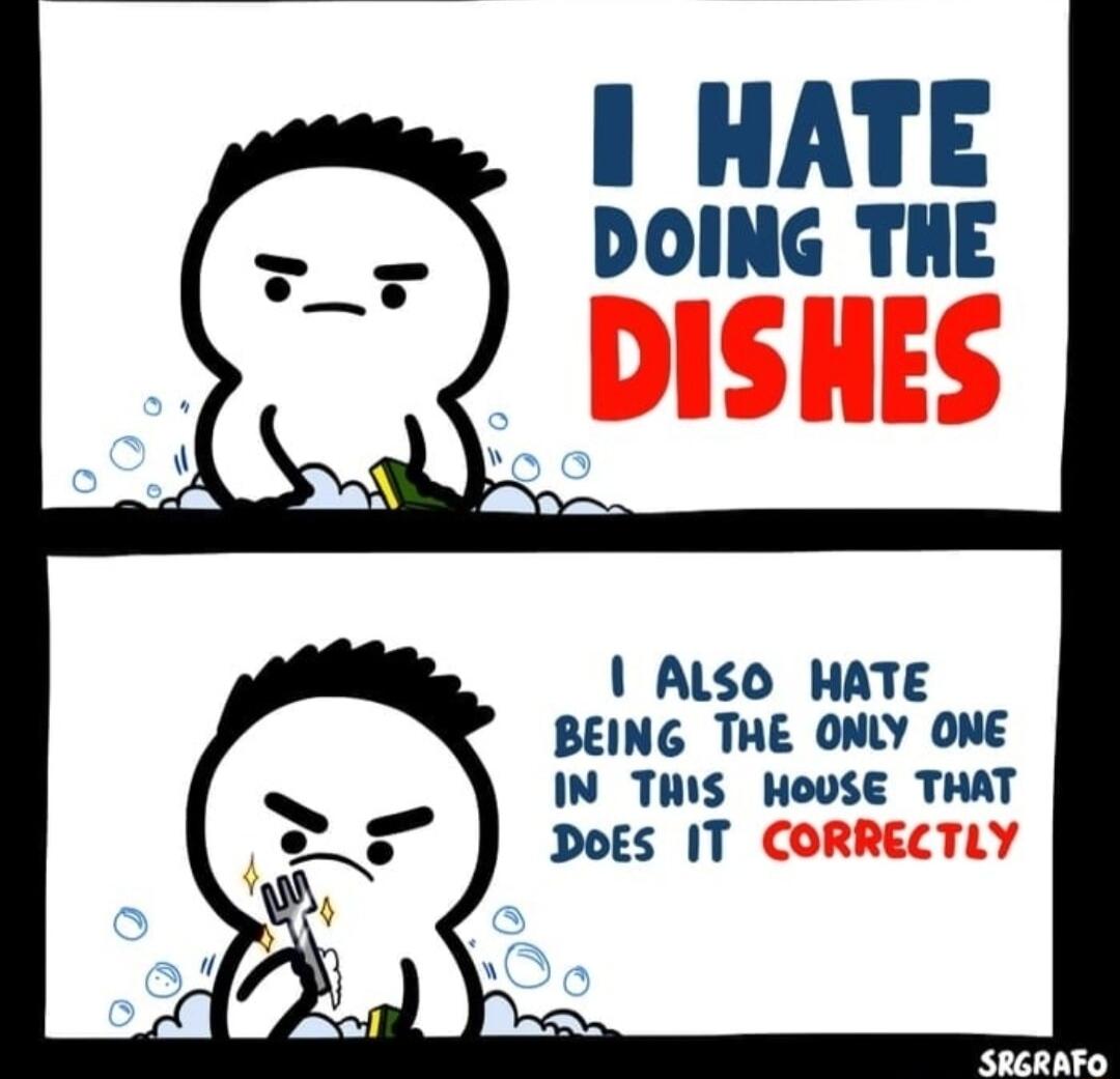 1 HATE DOING THE ALSO HATE BEING THE ONLY ONE IN THIS HOUSE THAT