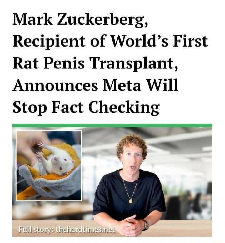 Mark Zuckerberg Recipient of Worlds First Rat Penis Transplant Announces Meta Will Stop Fact Checking