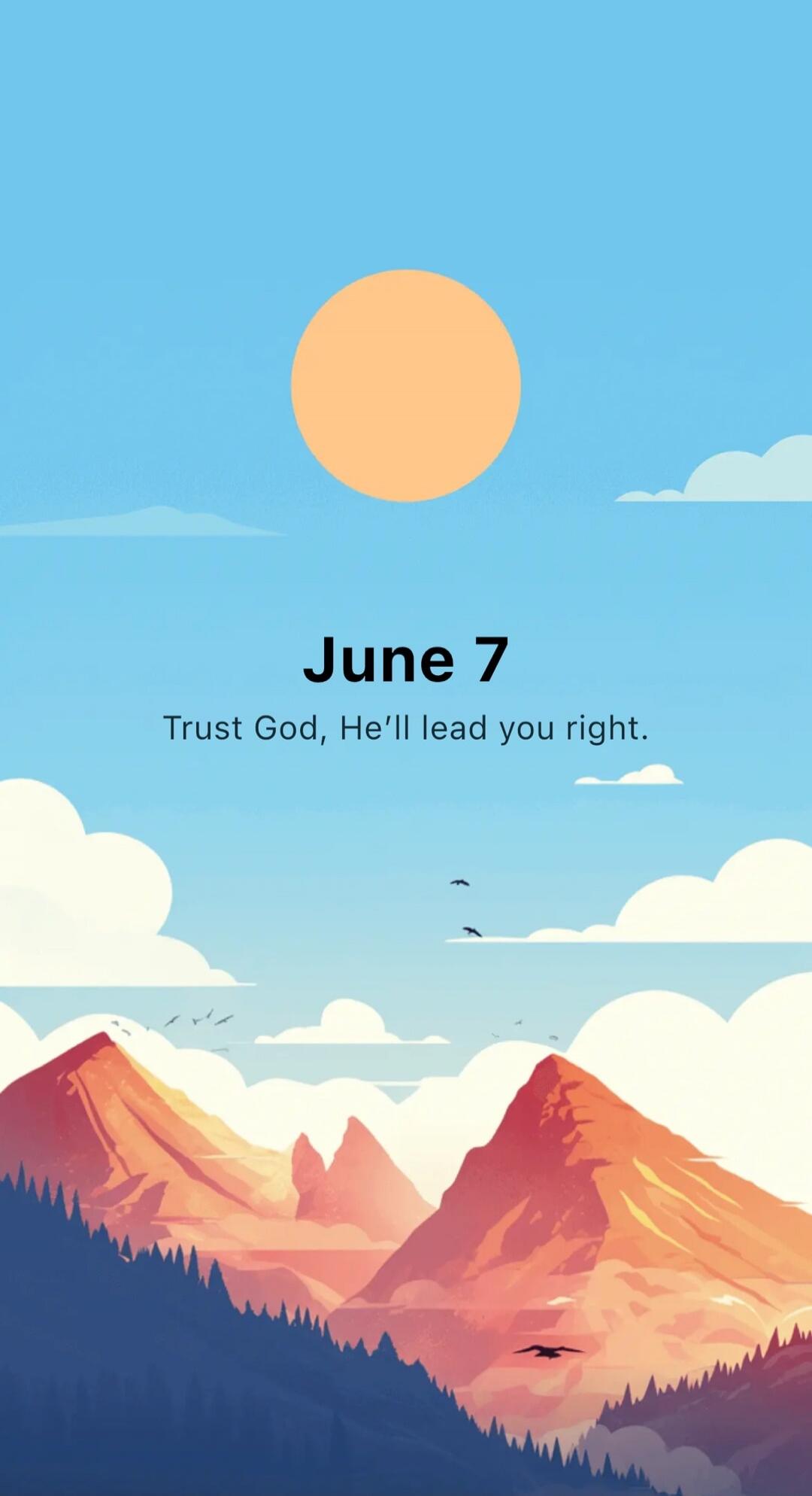June 7
Trust God, He'll lead you right.