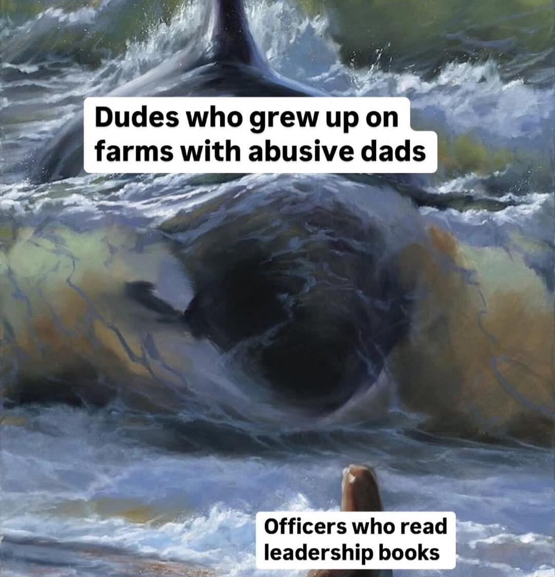Dudes who grew up on farms with abusive dads Officers who read leadership books