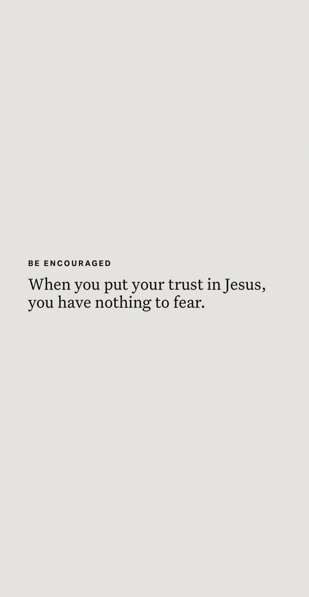 BE ENCOURAGED
When you put your trust in Jesus, you have nothing to fear.
Session ID: 1040180.