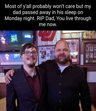 Most of yall probably wont care but my ELIEREL AL I RS o Monday night RIP Dad You live through me now