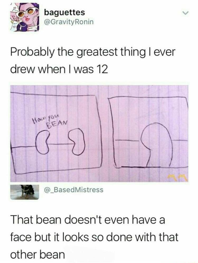 2 baguettes v Al GravityRonin Probably the greatest thing ever drew when was 12 L _BasedMistress That bean doesnt even have a face but it looks so done with that other bean