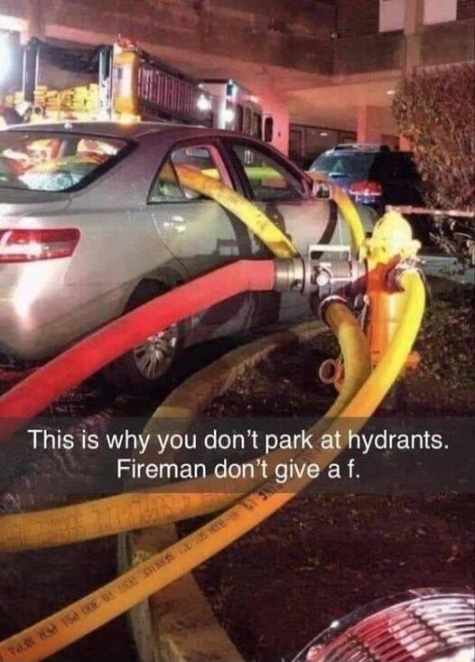 This is why you dont park at hydrants Fireman dont give a f