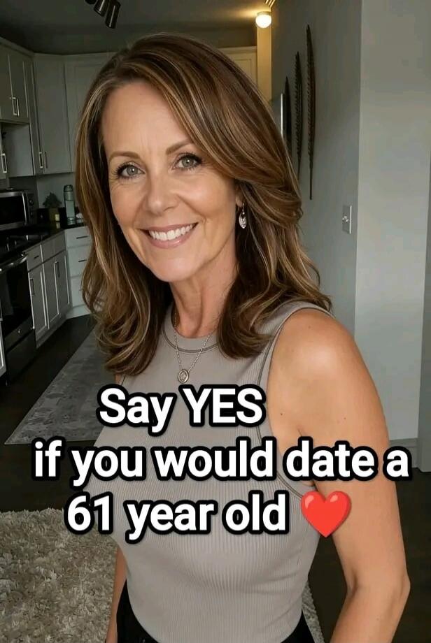 Say YES if you would date a 61 year old