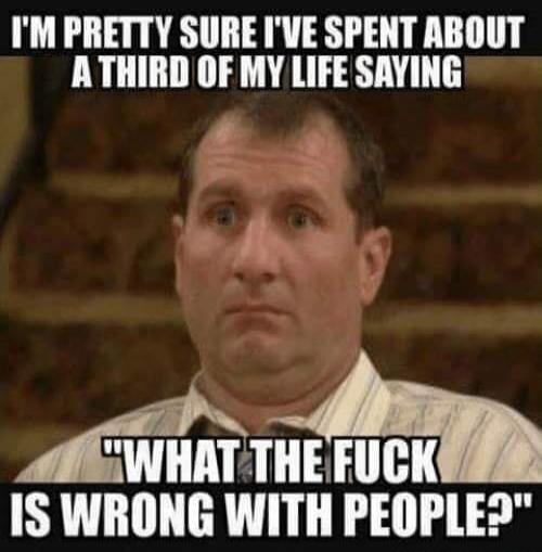 I'M PRETTY SURE I'VE SPENT ABOUT A THIRD OF MY LIFE SAYING 