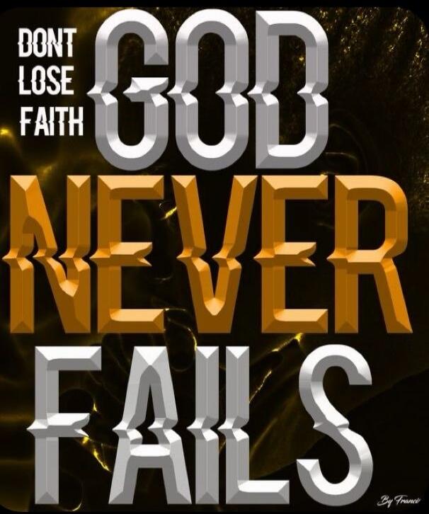 DONT LOSE FAITH GOD NEVER FAILS By France
